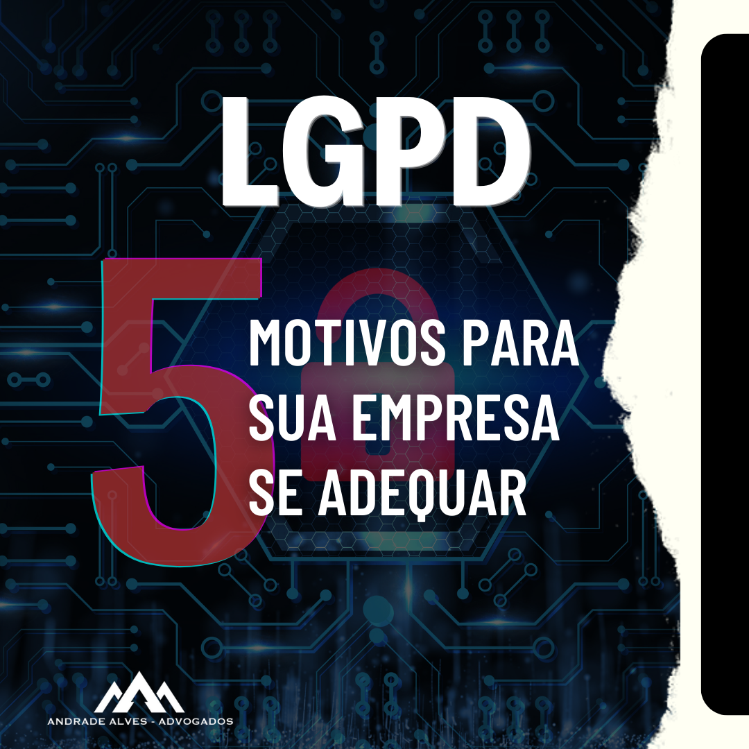 LGPD - 5 MOTIVOS PARA SUA EMPRESA SE ADEQUAR